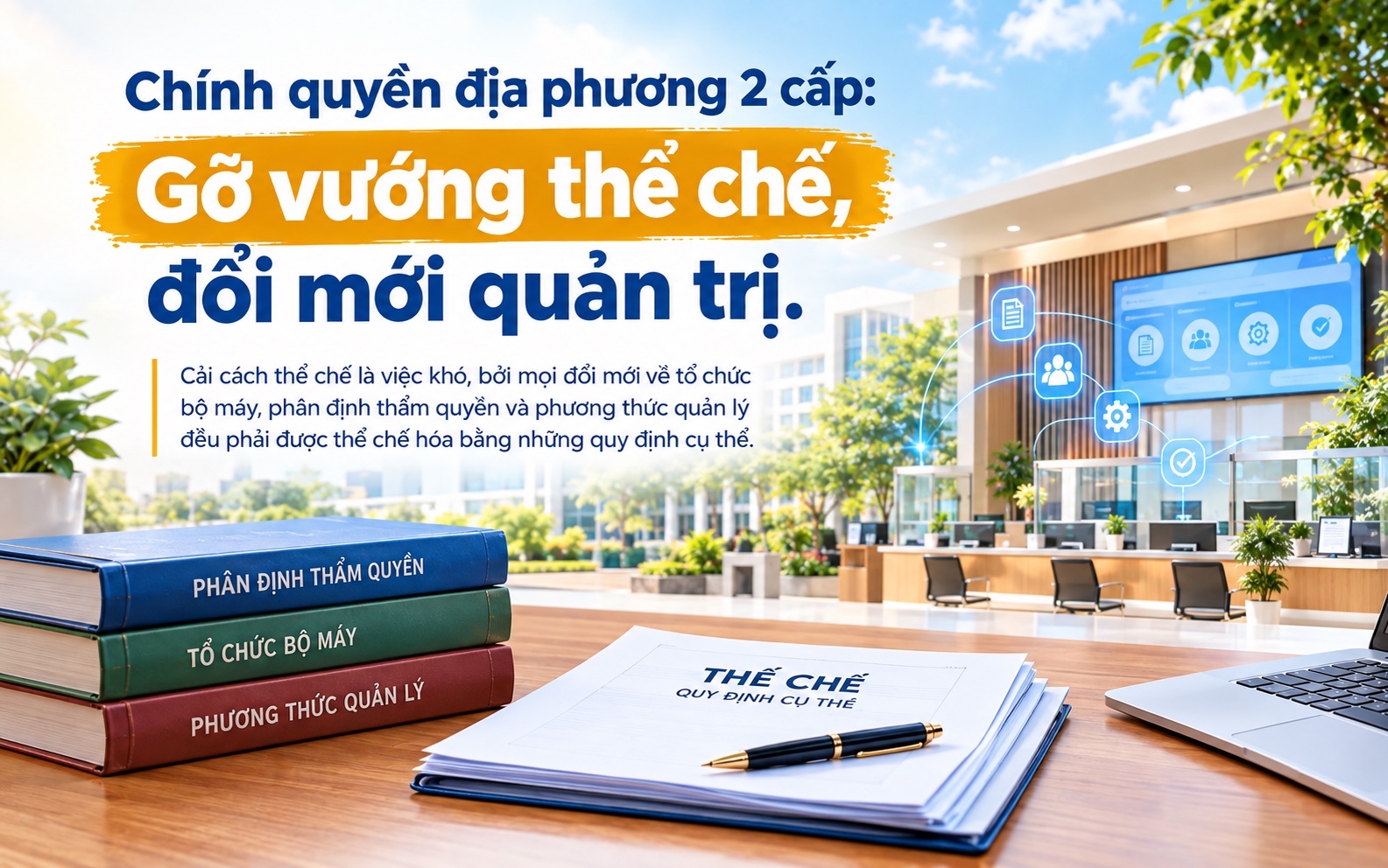 Chính quyền địa phương 2 cấp: Gỡ vướng thể chế, đổi mới quản trị- Ảnh 2.
