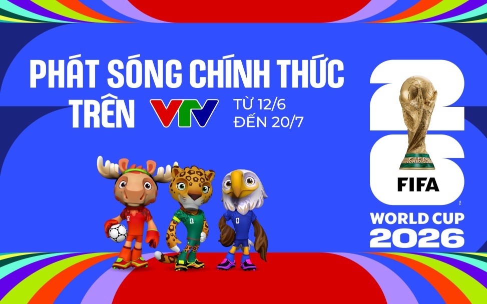 VTV phát sóng toàn bộ 104 trận World Cup 2026