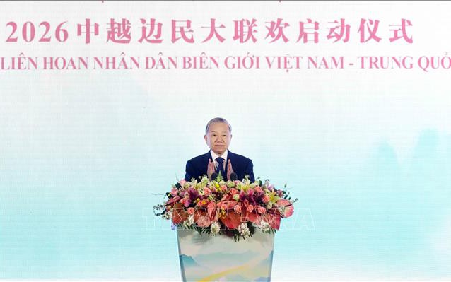 Tổng Bí thư, Chủ tịch nước Tô Lâm dự Lễ khởi động Liên hoan nhân dân biên giới Việt–Trung 2026