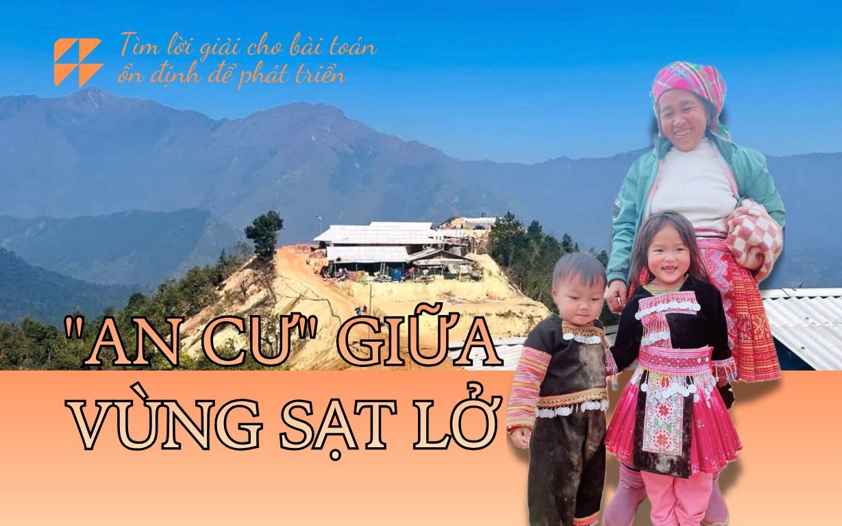‘An cư’ giữa vùng sạt lở: Tìm lời giải cho bài toán ổn định để phát triển