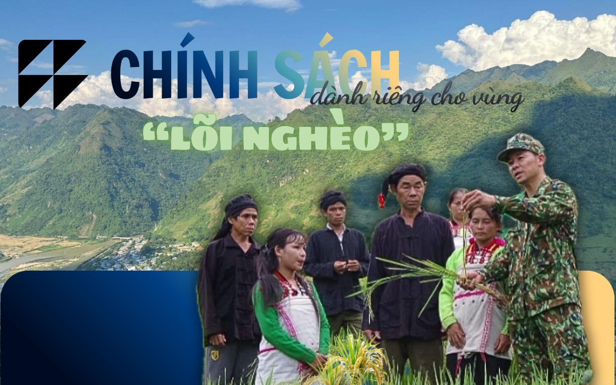 Chính sách ‘đặc thù trong đặc thù’, dành riêng cho vùng ‘lõi nghèo’