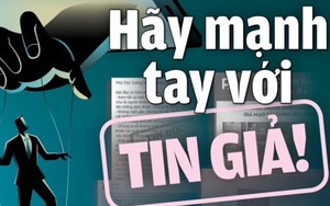 Chế tài xử phạt tin giả liệu đã đủ sức răn đe?