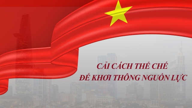 Cải cách thể chế để khơi thông nguồn lực- Ảnh 1.