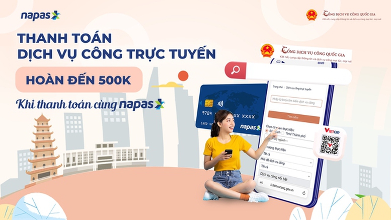 NAPAS ưu đãi hoàn tiên lên tới 500.000 VND khi thanh toán dịch vụ công trên Cổng DVCQG - Ảnh 1.