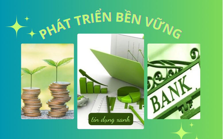 Khơi thông nguồn tín dụng cho các mục tiêu phát triển bền vững