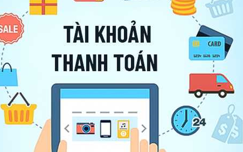 Đề xuất quy định việc mở, sử dụng tài khoản thanh toán