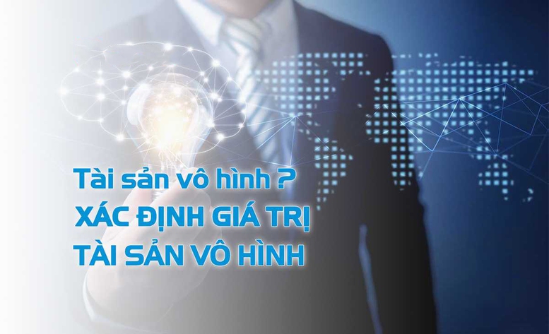 Thẩm định giá tài sản vô hình theo phương pháp nào?- Ảnh 1.