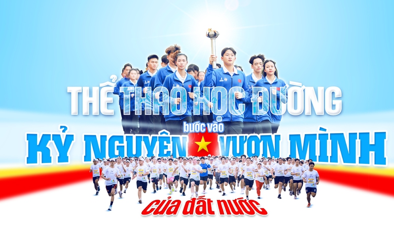 THỂ THAO HỌC ĐƯỜNG BƯỚC VÀO KỶ NGUYÊN VƯƠN MÌNH CỦA ĐẤT NƯỚC