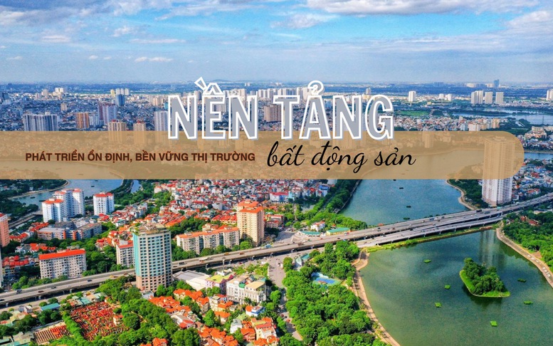 Nền tảng để thị trường bất động sản phát triển ổn định, bền vững