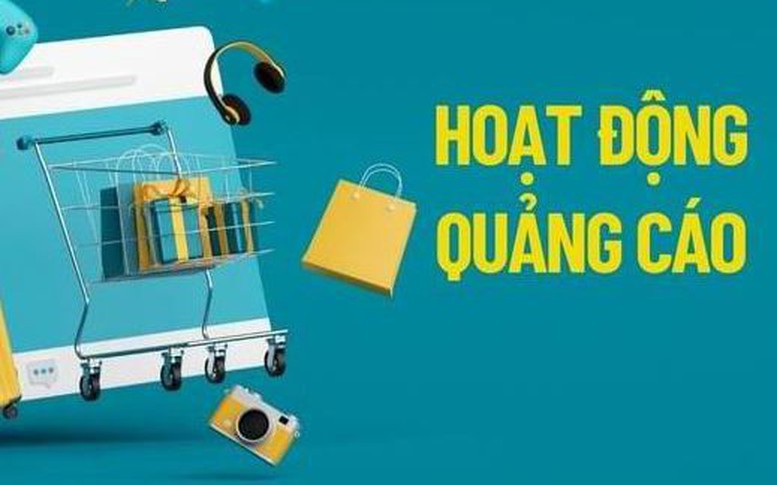 Tạo hành lang pháp lý nâng cao hiệu lực, hiệu quả quản lý đối với hoạt động quảng cáo