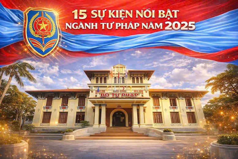 15 sự kiện nổi bật của ngành Tư pháp năm 2025- Ảnh 1. 15 sự kiện nổi bật của ngành Tư pháp năm 2025- Ảnh 1.
