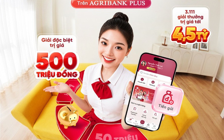 Gửi tiền online trên Agribank Plus, nhận quà tới 500 triệu đồng