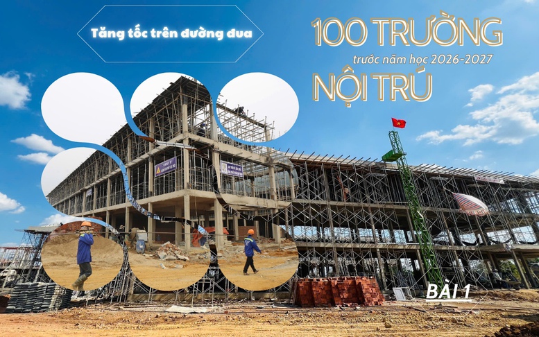 Tăng tốc xây dựng 100 trường nội trú vùng biên -  BÀI 1: Cuộc đua trên những công trường nơi biên ải