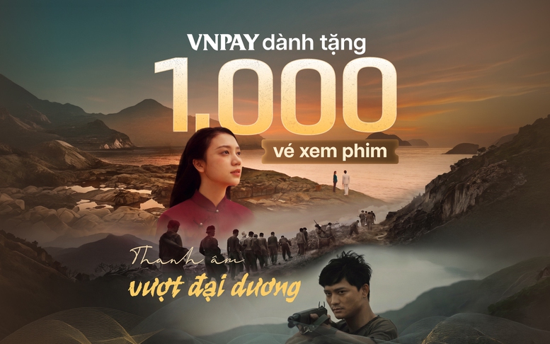 Lan tỏa giá trị lịch sử, VNPAY dành tặng 1.000 vé xem phim 'Thanh âm vượt đại dương'