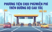 Infographics: Các loại phương tiện chịu phí, miễn phí khi lưu thông trên đường bộ cao tốc