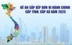 Infographics: Đề án sắp xếp đơn vị hành chính cấp tỉnh, cấp xã năm 2025