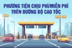 Infographics: Các loại phương tiện chịu phí, miễn phí khi lưu thông trên đường bộ cao tốc