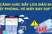 Cảnh báo bẫy lừa đảo khi đặt phòng, vé máy bay dịp Tết