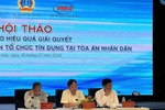 Ngành Ngân hàng và Tòa án phối hợp gỡ vướng trong xử lý tranh chấp tín dụng