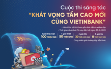 Gia hạn nhận bài thi sáng tác 'Khát vọng tầm cao mới cùng VietinBank'