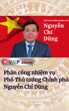 Phân công nhiệm vụ Phó Thủ tướng Chính phủ Nguyễn Chí Dũng