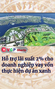 Hỗ trợ lãi suất 2% cho doanh nghiệp vay vốn thực hiện dự án xanh
