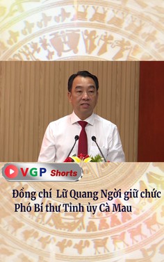 Đồng chí Lữ Quang Ngời giữ chức Phó Bí thư Tỉnh ủy Cà Mau