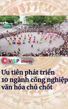 Ưu tiên phát triển 10 ngành công nghiệp văn hóa chủ chốt