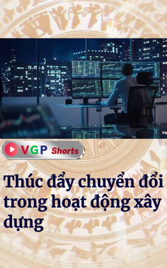 Thúc đẩy chuyển đổi số trong hoạt động xây dựng
