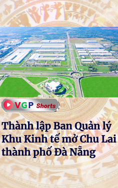 Thành lập Ban Quản lý Khu Kinh tế mở Chu Lai thành phố Đà Nẵng