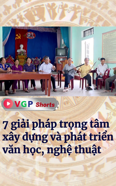 7 giải pháp trọng tâm xây dựng và phát triển văn học, nghệ thuật 
