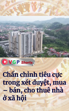 Chấn chỉnh tiêu cực trong xét duyệt, mua – bán, cho thuê nhà ở xã hội