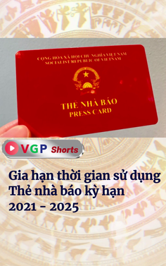 Gia hạn thời gian sử dụng Thẻ nhà báo kỳ hạn 2021 - 2025