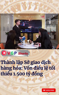 Thành lập Sở giao dịch hàng hóa: Vốn điều lệ tối thiểu 1.500 tỷ đồng