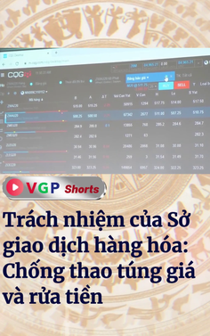 Trách nhiệm của Sở giao dịch hàng hóa: Chống thao túng giá và rửa tiền