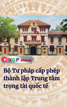 Bộ trưởng Bộ Tư pháp cấp phép thành lập Trung tâm trọng tài quốc tế