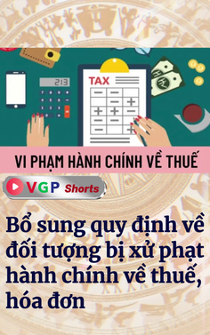 Bổ sung quy định về đối tượng bị xử phạt hành chính về thuế, hóa đơn