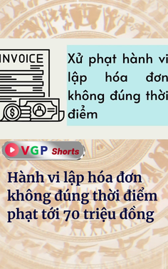 Hành vi lập hóa đơn không đúng thời điểm phạt tới 70 triệu đồng
