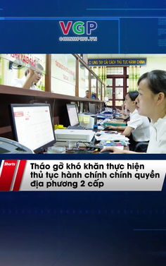 Tháo gỡ khó khăn thực hiện thủ tục hành chính mô hình chính quyền địa phương 2 cấp
