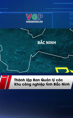 Thành lập Ban Quản lý các Khu công nghiệp tỉnh Bắc Ninh