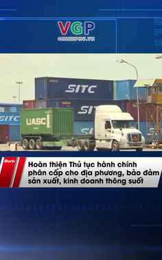 Hoàn thiện Thủ tục hành chính phân cấp cho địa phương, bảo đảm sản xuất, kinh doanh thông suốt