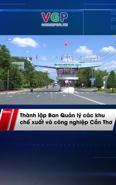 Thành lập Ban Quản lý các khu chế xuất và công nghiệp Cần Thơ