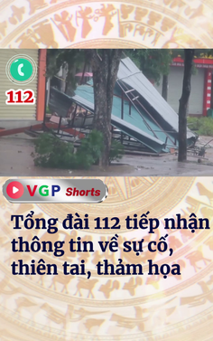 Tổng đài 112 tiếp nhận thông tin về sự cố, thiên tai, thảm họa
