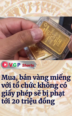 Mua, bán vàng miếng với tổ chức không có giấy phép sẽ bị phạt tới 20 triệu đồng