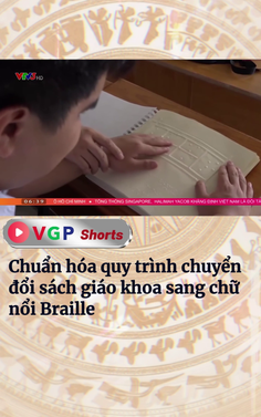Chuẩn hóa quy trình chuyển đổi sách giáo khoa sang chữ nổi Braille