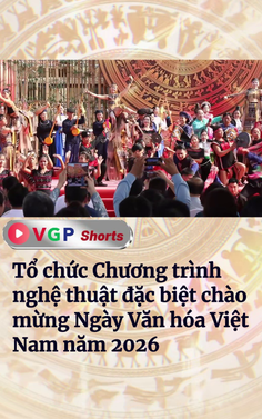 Tổ chức Chương trình nghệ thuật đặc biệt chào mừng Ngày Văn hóa Việt Nam năm 2026