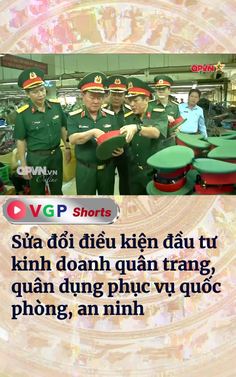 Sửa đổi điều kiện đầu tư kinh doanh quân trang, quân dụng phục vụ quốc phòng, an ninh