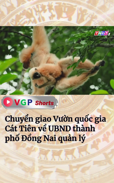 Chuyển giao Vườn quốc gia Cát Tiên về UBND thành phố Đồng Nai quản lý