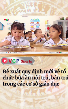 Đề xuất quy định mới về tổ chức bữa ăn nội trú, bán trú trong các cơ sở giáo dục