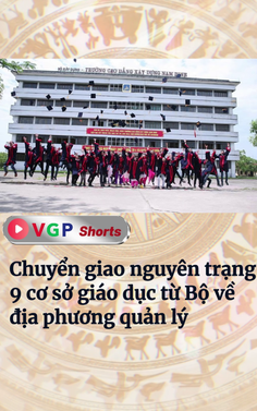 Chuyển giao nguyên trạng 9 cơ sở giáo dục từ Bộ về địa phương quản lý